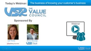 1
Webinar
Julie Thomas Shimon Abouzaglo
Today’s Webinar: The business of knowing your customer’s business
Sponsored By
 