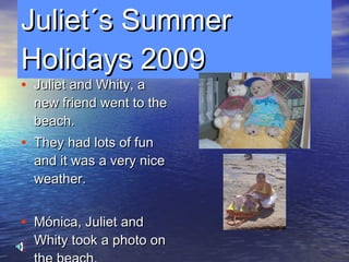Juliet´s Summer Holidays 2009 ,[object Object],[object Object],[object Object],[object Object]