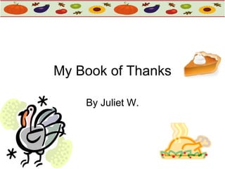 My Book of Thanks By Juliet W. 