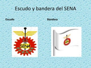 Escudo y bandera del SENA 
Escudo Bandera 
 