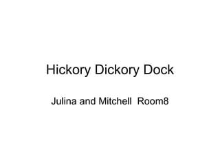 Hickory Dickory Dock Julina and Mitchell  Room8 