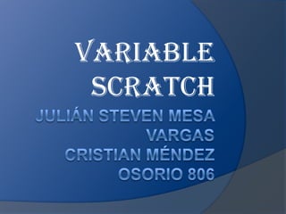 Variable
scratch
 