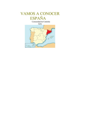 VAMOS A CONOCER
ESPAÑA
Comunidad de Cataluña
Julio