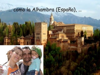 …  como la Alhambra (España), …  