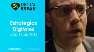 Estrategias
Digitales
Julio 12 de 2018
 