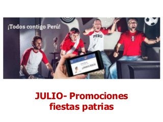 JULIO- Promociones
fiestas patrias
 