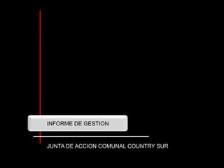 INFORME DE GESTION JUNTA DE ACCION COMUNAL COUNTRY SUR 