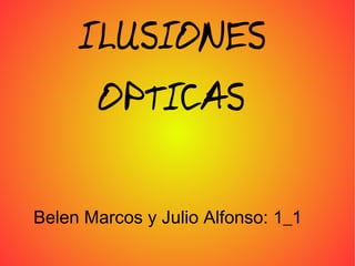 ILUSIONES  OPTICAS  Belen Marcos y Julio Alfonso: 1_1 