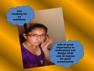was
studying for
an
exhibition
was of great
importance to
understand and
design what
was to expose
for good
presentation
 