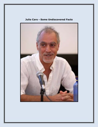 Julio Caro - Some Undiscovered Facts
 