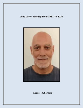 Julio Caro - Journey From 1981 To 2020
About - Julio Caro
 