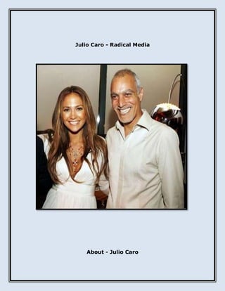 Julio Caro - Radical Media
About - Julio Caro
 
