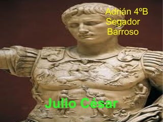 Adrián 4ºB
Segador
Barroso
Julio César
 