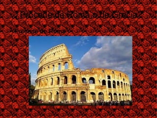 ¿Procede de Roma o de Grecia?
● Procede de Roma.
 