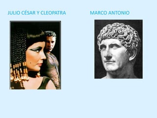 JULIO CÉSAR Y CLEOPATRA   MARCO ANTONIO
 