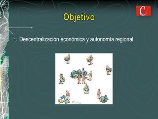 Descentralización económica y autonomía regional.
 