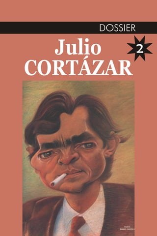 DOSSIER
Julio
CORTÁZAR
2
 