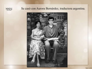 1953: Se casó con Aurora Bernárdez, traductora argentina.
 