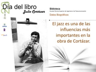 El jazz es una de las influencias más importantes en la obra de Cortázar.Julio Cortázar