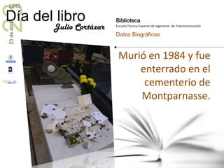 Murió en 1984 y fue enterrado en el cementerio de Montparnasse.Julio Cortázar