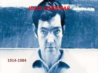 JULIO CORTÁZAR
1914-1984
 