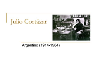 Julio Cortázar

Argentino (1914-1984)

 