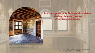 Julio de Aquiles en el Peinador de la Reina:
simbología, color y forma
de los frescos murales.
De Aquiles, Julio y Mayner, Alexander. (1539-1545). [Frescos]. Peinador de la Reina,
Alhambra, Granada.
Patronato de la Alhambra y Generalife. [Fotografía]. A.P.A.G.
MARÍA ISABEL PUERTO FERNÁNDEZ
https://doi.org/10.5281/zenodo.6394284
 