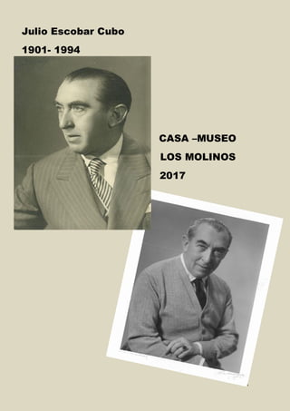1
Julio Escobar Cubo
1901- 1994
CASA –MUSEO
LOS MOLINOS
2017
 