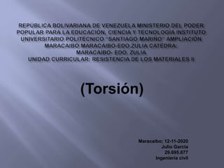 (Torsión)
Maracaibo; 12-11-2020
Julio García
29.695.877
Ingeniería civil
 