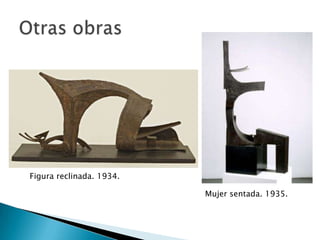 Figura reclinada. 1934.

                          Mujer sentada. 1935.
 