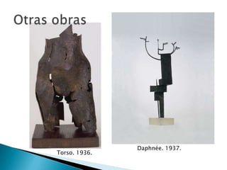 Daphnée. 1937.
Torso. 1936.
 