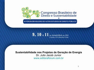 Sustentabilidade nos Projetos de Geração de Energia Dr. Julio Jacob Junior www.editoraforum.com.br 