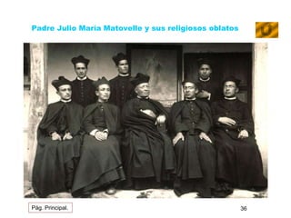 Padre Julio María Matovelle y sus religiosos oblatos 
Pág. Principal. 36 
 