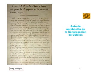 Auto de 
aprobación de 
la Congregación 
de Oblatos 
Pág. Principal. 44 
 