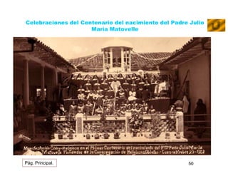 Celebraciones del Centenario del nacimiento del Padre Julio 
María Matovelle 
Pág. Principal. 50 
 