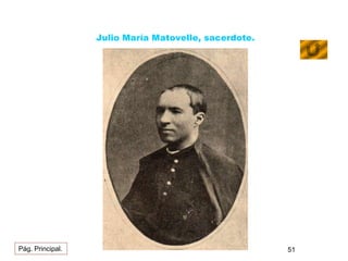 Julio María Matovelle, sacerdote. 
Pág. Principal. 51 
 