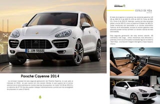 106 107
ESTILO DE VIDA
AUTOS
Porsche Cayenne 2014
La principal novedad de esta segunda generación del Porsche Cayenne, la cual salio al
mercado en 2010, es que cuenta con una versión híbrida, lo que supone ser el primer
vehículo de la marca alemana en montar este tipo de propulsor. Un motor 3.0 V6 de 333 CV y
un eléctrico de 47 CV (los dos pueden trabajar individualmente o juntos) son los encargados
de propulsar al nuevo S Hybrid.
El resto de la gama lo componen las versiones gasolina 3.6
V6 de 299 CV, S de 400 CV, GTS de 420 CV, Turbo de 500
CV y Turbo S de 550 CV. Además, cuenta con dos variantes
diésel, una de 245 CV y otra, el Cayenne S Diésel, de 382 CV.
Todas mecánicas van asociadas a un cambio automático
Tiptronic de 8 velocidades, aunque la versión gasolina más
pequeña puede montar también un cambio manual de seis
velocidades.
Esta segunda generación del todo terreno alemán, 48
milímetros más largo, utiliza mecánicas más eficientes y
potentes, entre sus principales novedades figuran el sistema
‘Start Stop’, una tracción integral más ligera y mayor espacio
interior.
 