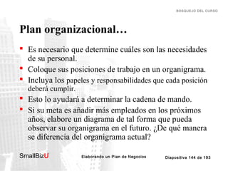 BOSQUEJO DEL CURSO

Plan organizacional…
 Es necesario que determine cuáles son las necesidades
de su personal.
 Coloque...