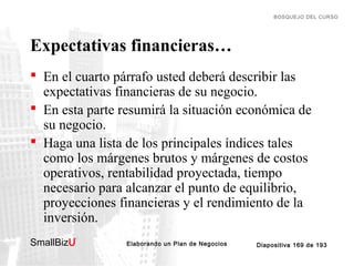 BOSQUEJO DEL CURSO

Expectativas financieras…
 En el cuarto párrafo usted deberá describir las
expectativas financieras d...