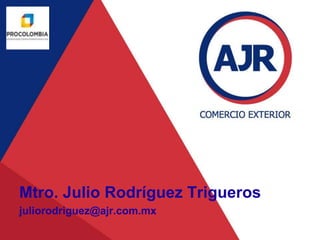 Mtro. Julio Rodríguez Trigueros
juliorodriguez@ajr.com.mx
 