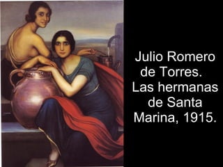 Julio Romero de Torres.  Las hermanas de Santa Marina, 1915. 