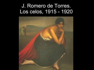 J. Romero de Torres.  Los celos, 1915 - 1920   