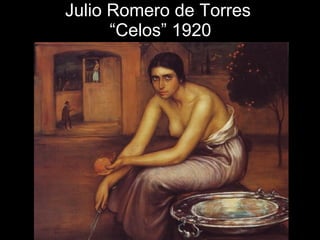 Julio Romero de Torres  “Celos” 1920 