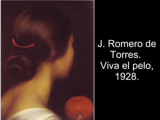 J. Romero de Torres.  Viva el pelo, 1928. 