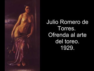 Julio Romero de Torres.  Ofrenda al arte del toreo. 1929. 