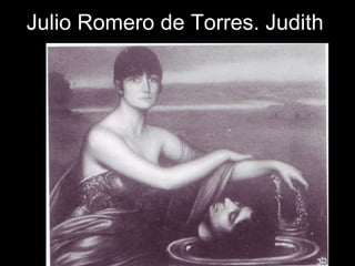 Julio Romero de Torres. Judith . 