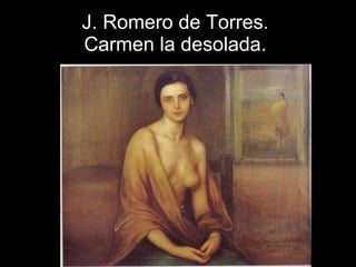 J. Romero de Torres.  Carmen la desolada.   