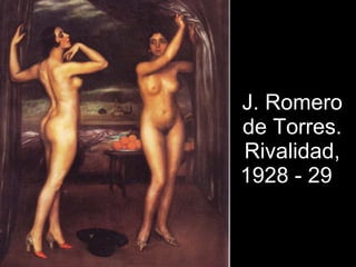 J. Romero de Torres. Rivalidad, 1928 - 29 .  