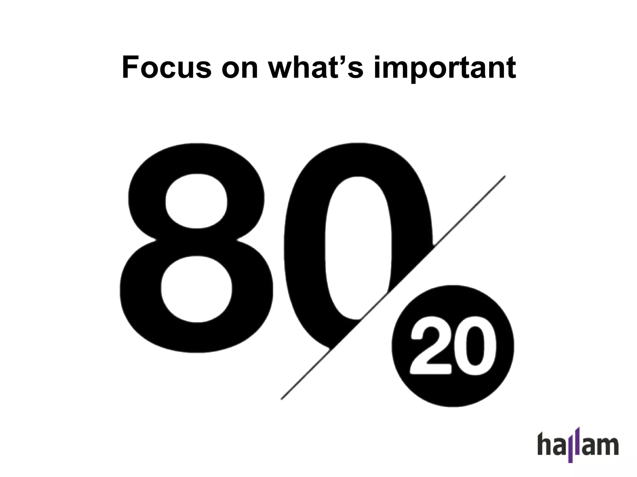 Focus on what’s important
 