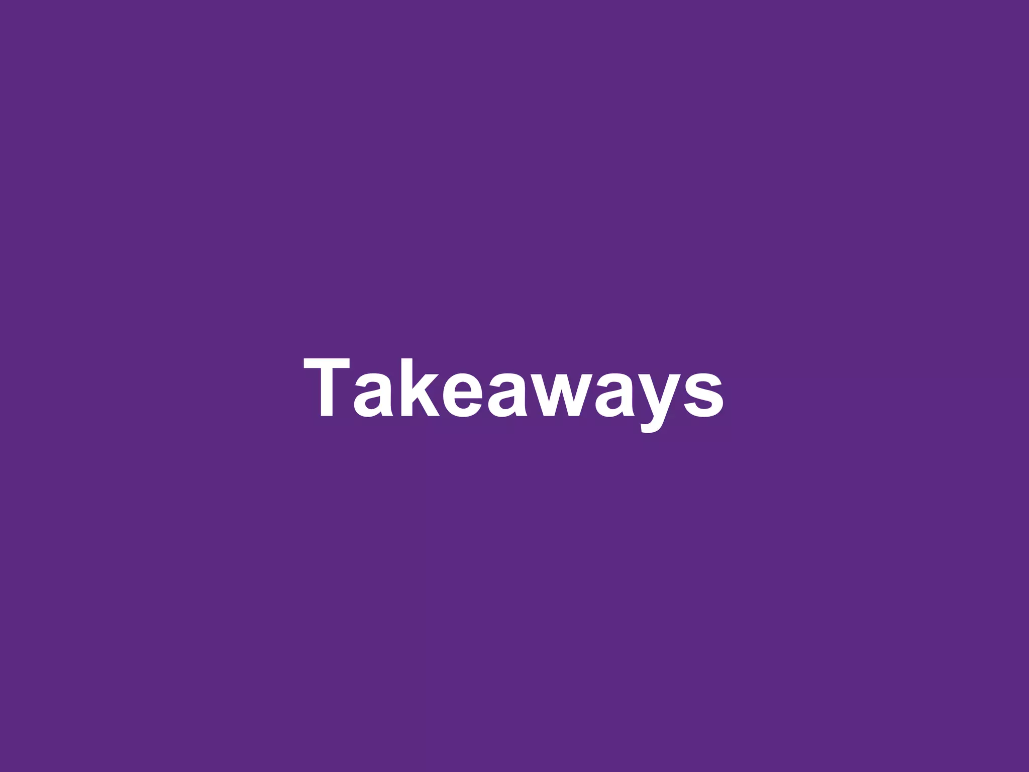Takeaways
 